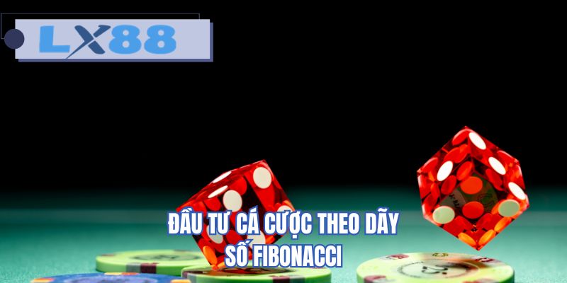 Đầu tư cá cược theo dãy số Fibonacci