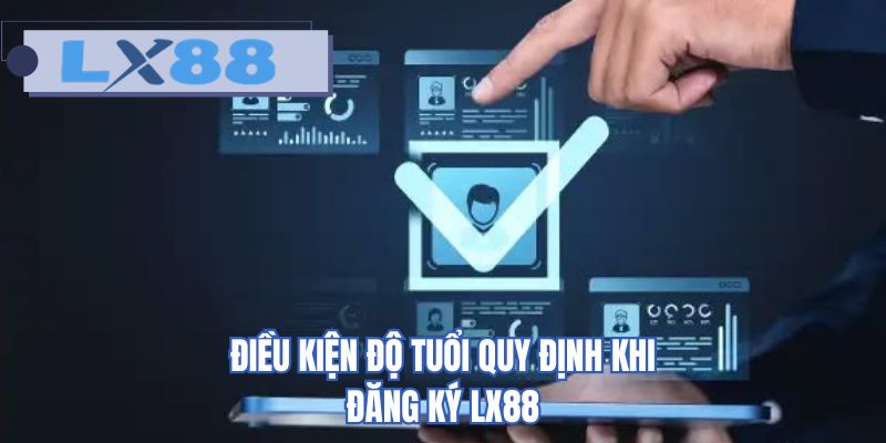 Điều kiện độ tuổi quy định khi đăng ký LX88