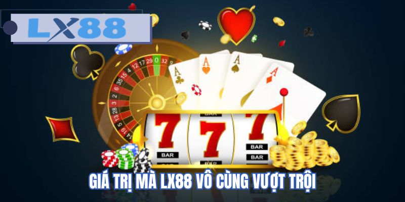 Giá trị mà LX88 vô cùng vượt trội
