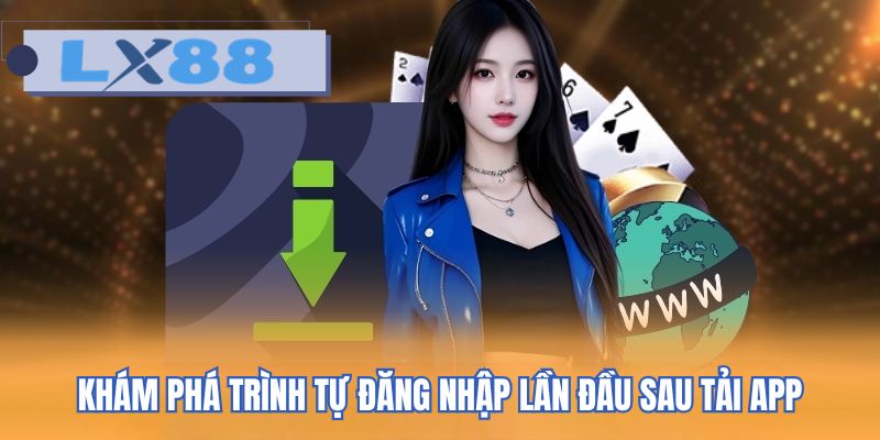 Khám phá trình tự đăng nhập lần đầu sau tải app