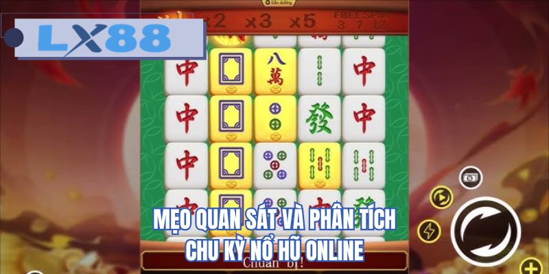 Mẹo quan sát và phân tích chu kỳ nổ hũ online