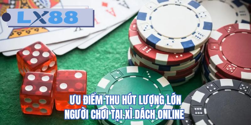 Ưu điểm thu hút lượng lớn người chơi tại xì dách online
