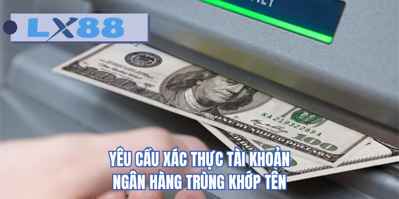 Yêu cầu xác thực tài khoản ngân hàng trùng khớp tên